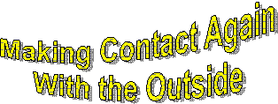 Making Contact Again
With the Outside